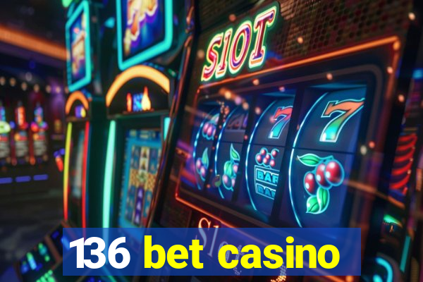 136 bet casino